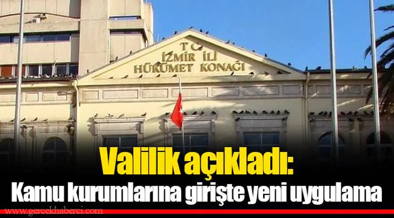 Valilik açıkladı: Kamu kurumlarına girişte yeni uygulama