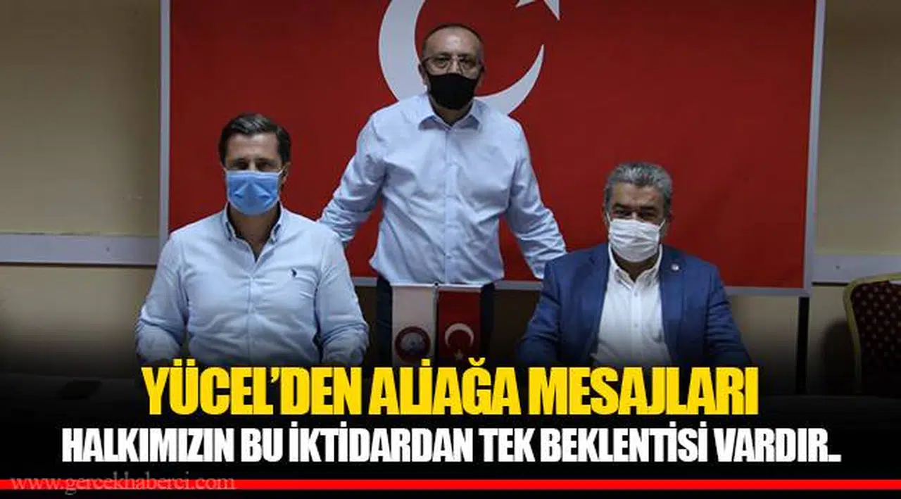 YÜCEL’DEN ALİAĞA MESAJLARI  