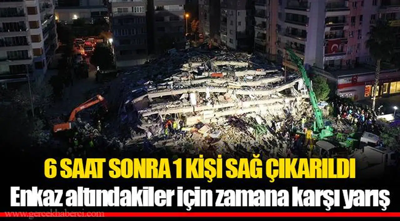 6 SAAT SONRA 1 KİŞİ SAĞ ÇIKARILDI