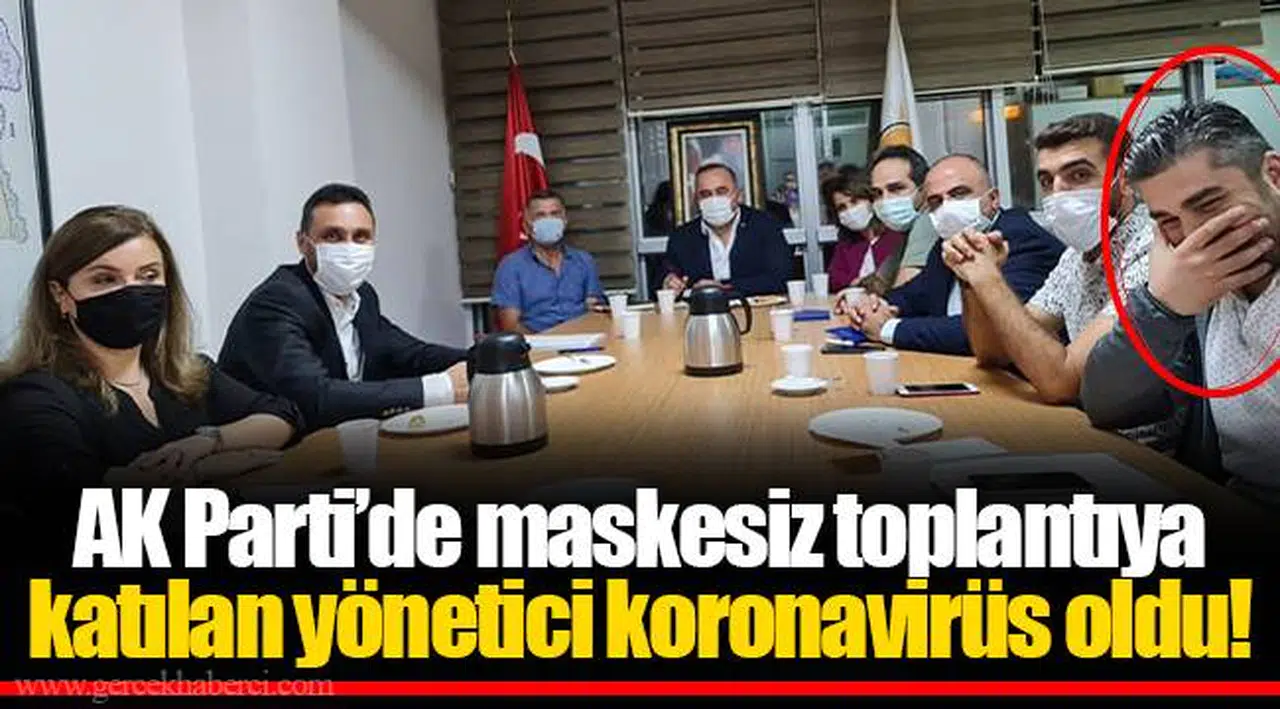 AK Parti’de maskesiz toplantıya katılan yönetici koronavirüs oldu! 
