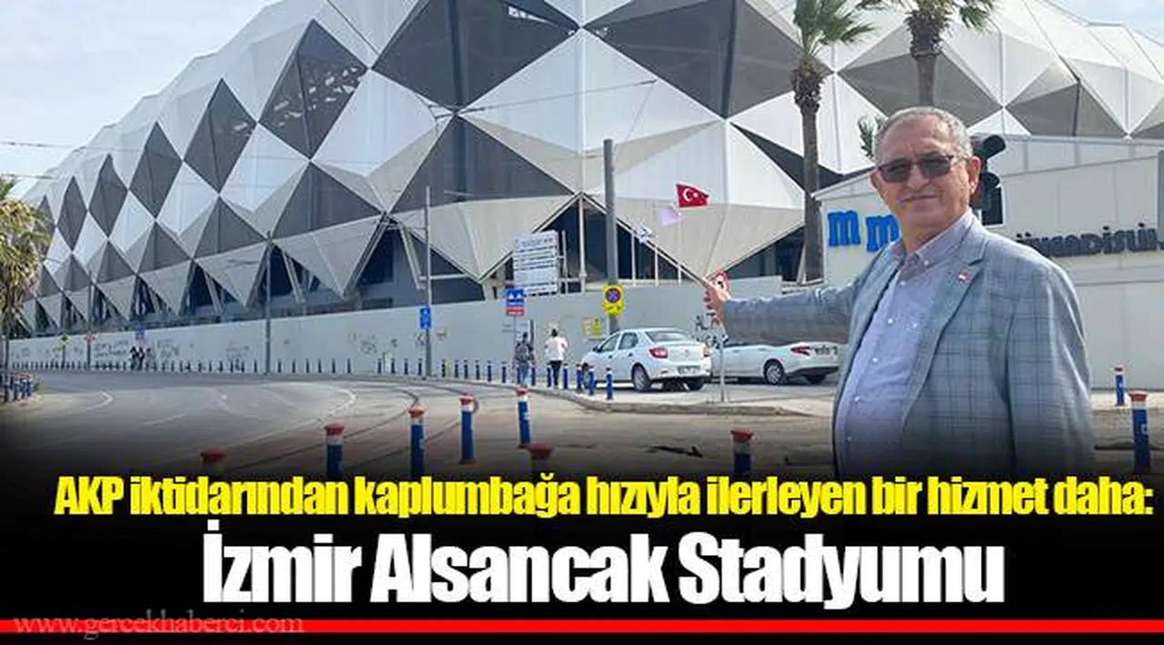 ​​​​​​​AKP iktidarından kaplumbağa hızıyla ilerleyen bir hizmet daha:  İzmir Alsancak Stadyumu