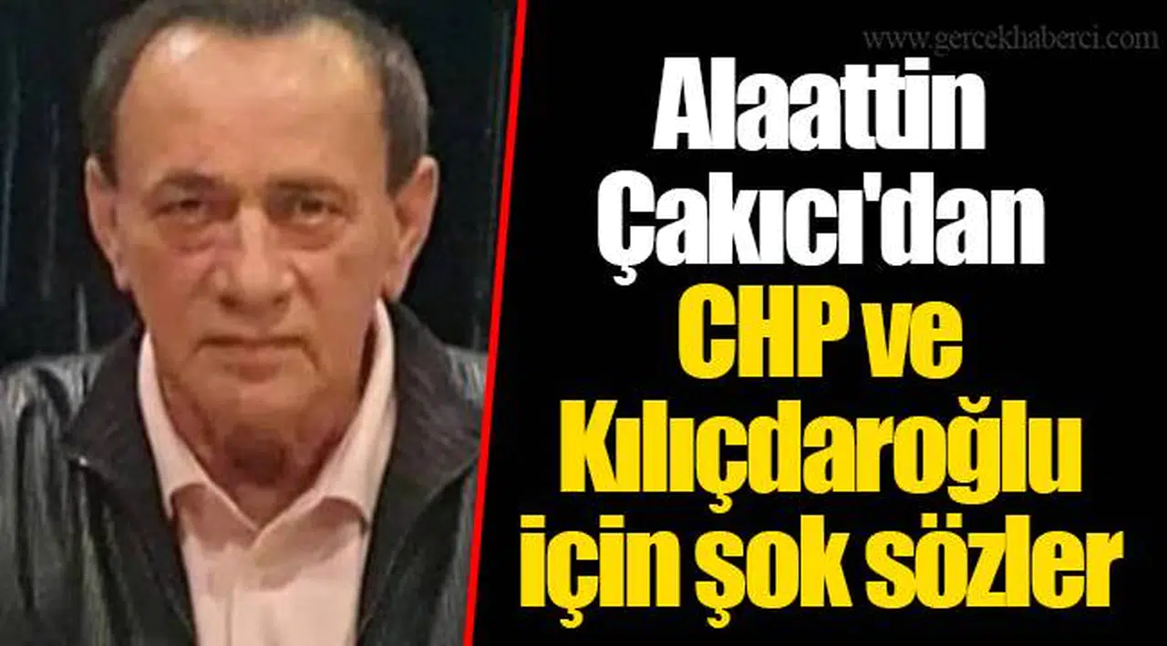 Alaattin Çakıcı'dan CHP ve Kılıçdaroğlu için şok sözler