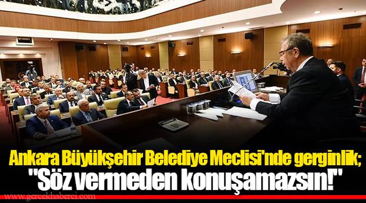 Ankara Büyükşehir Belediye Meclisi'nde gerginlik; "Söz vermeden konuşamazsın!"