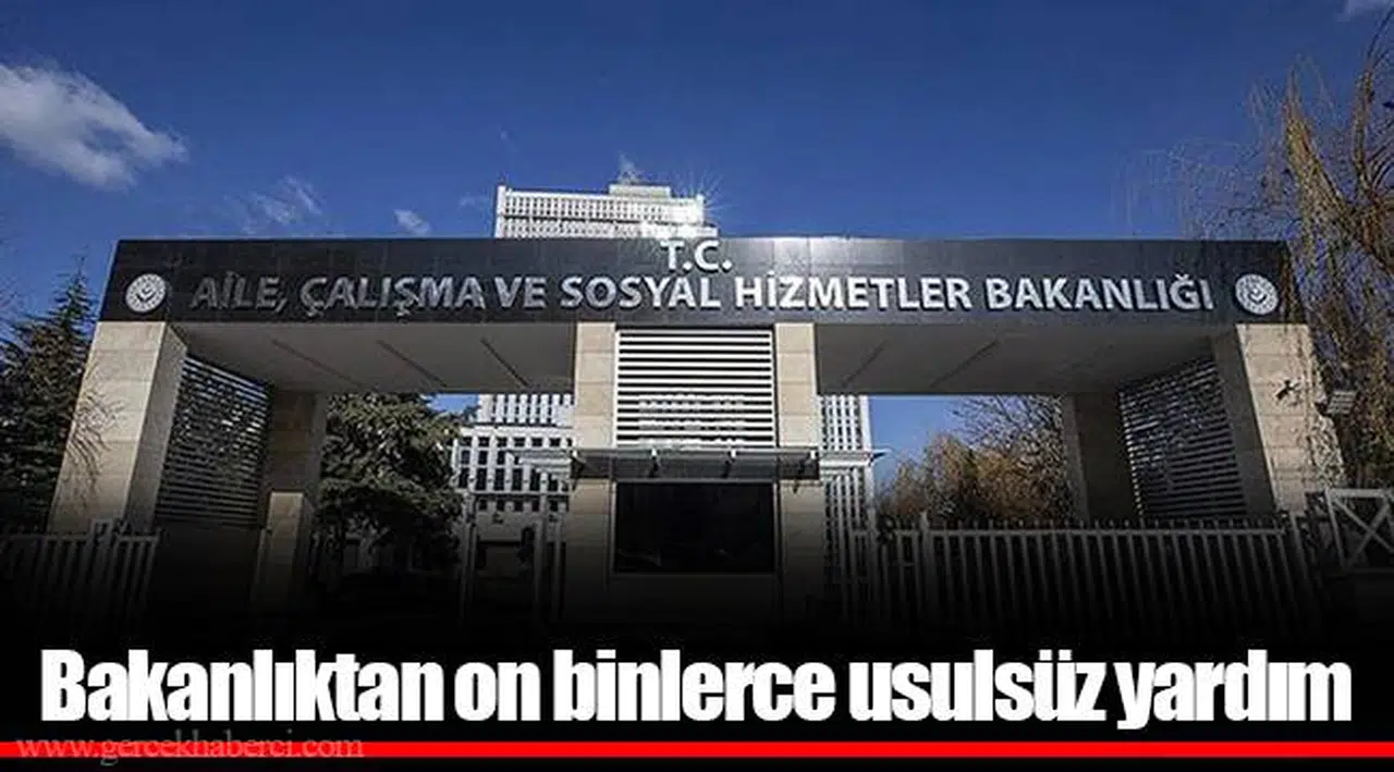 Bakanlıktan on binlerce usulsüz yardım