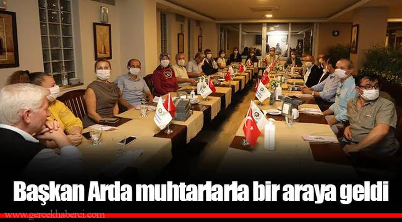 Başkan Arda muhtarlarla bir araya geldi