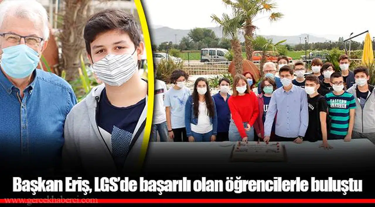 Başkan Eriş, LGS’de başarılı olan öğrencilerle buluştu 