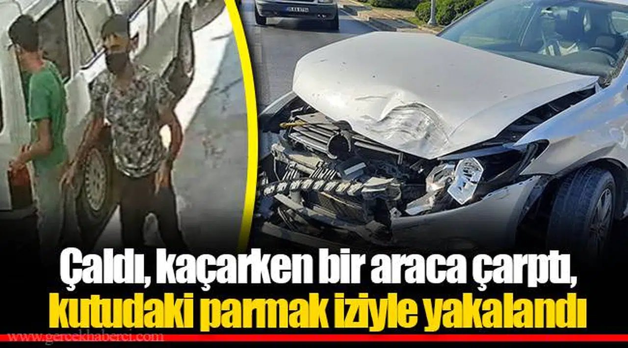 Çaldı, kaçarken bir araca çarptı, kutudaki parmak iziyle yakalandı