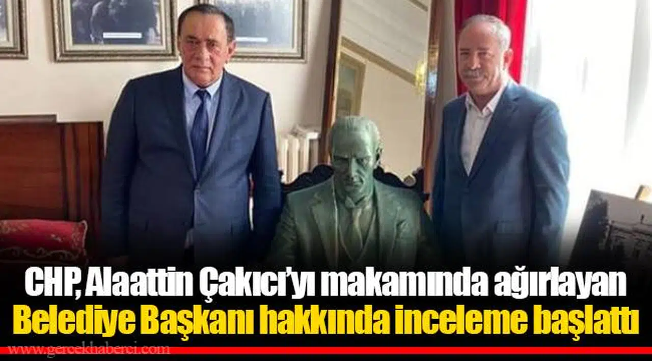 CHP, Alaattin Çakıcı’yı makamında ağırlayan Belediye Başkanı hakkında inceleme başlattı