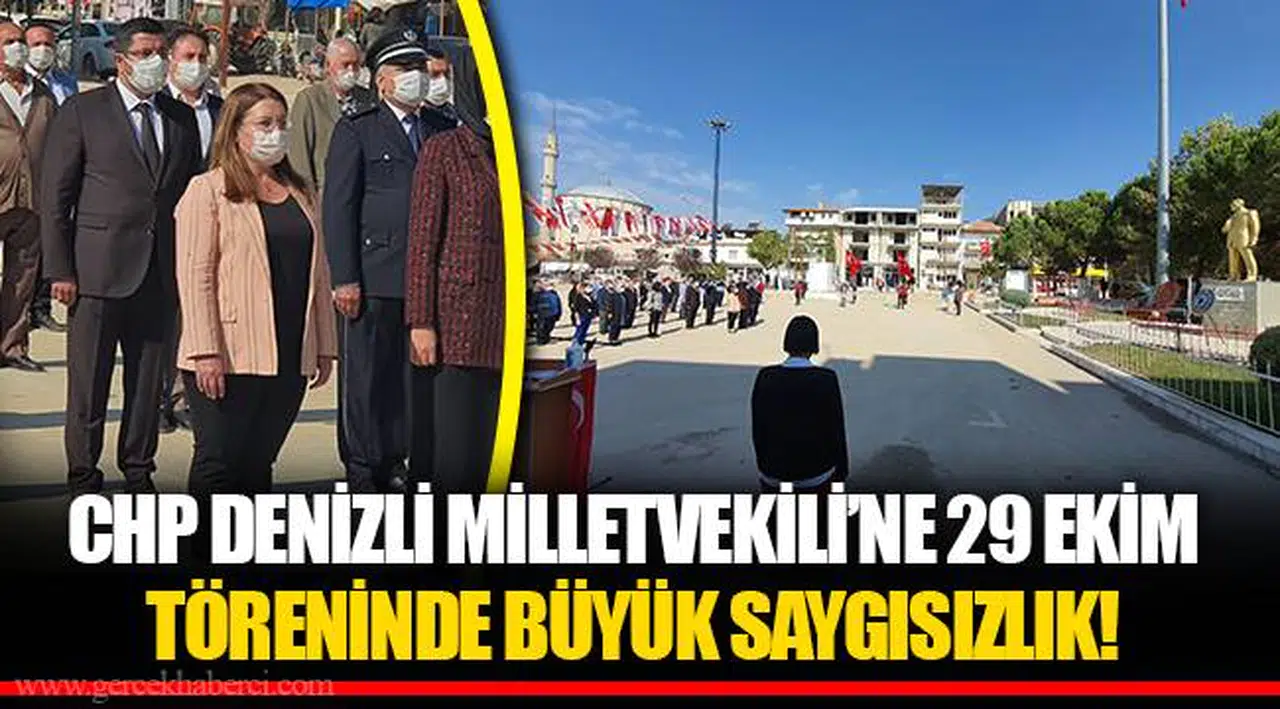 CHP DENİZLİ MİLLETVEKİLİ’NE 29 EKİM TÖRENİNDE BÜYÜK SAYGISIZLIK!