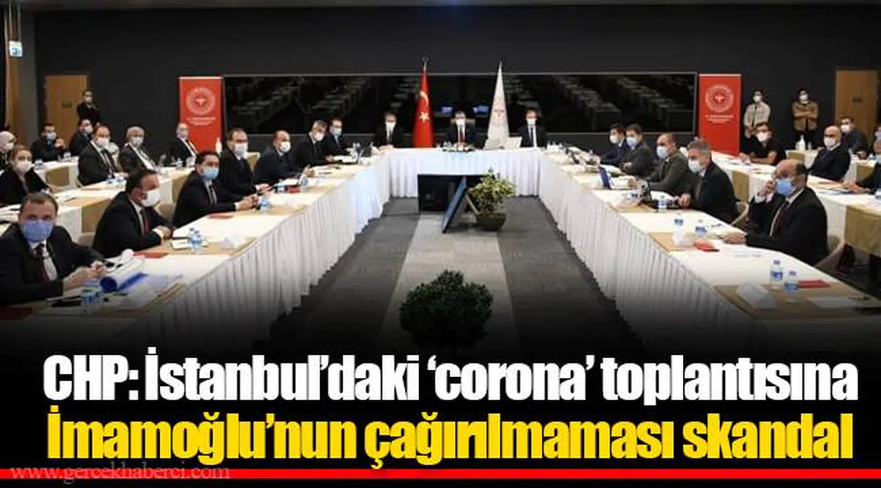 CHP: İstanbul’daki ‘corona’ toplantısına İmamoğlu’nun çağırılmaması skandal