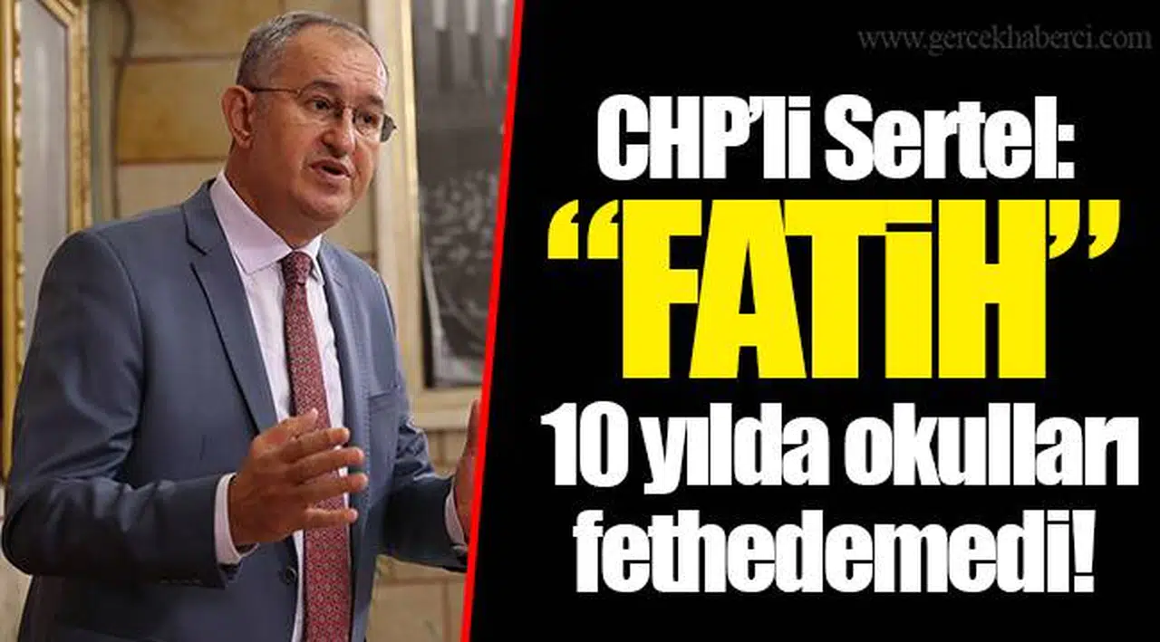 CHP’li Sertel: “FATİH” 10 yılda okulları fethedemedi!