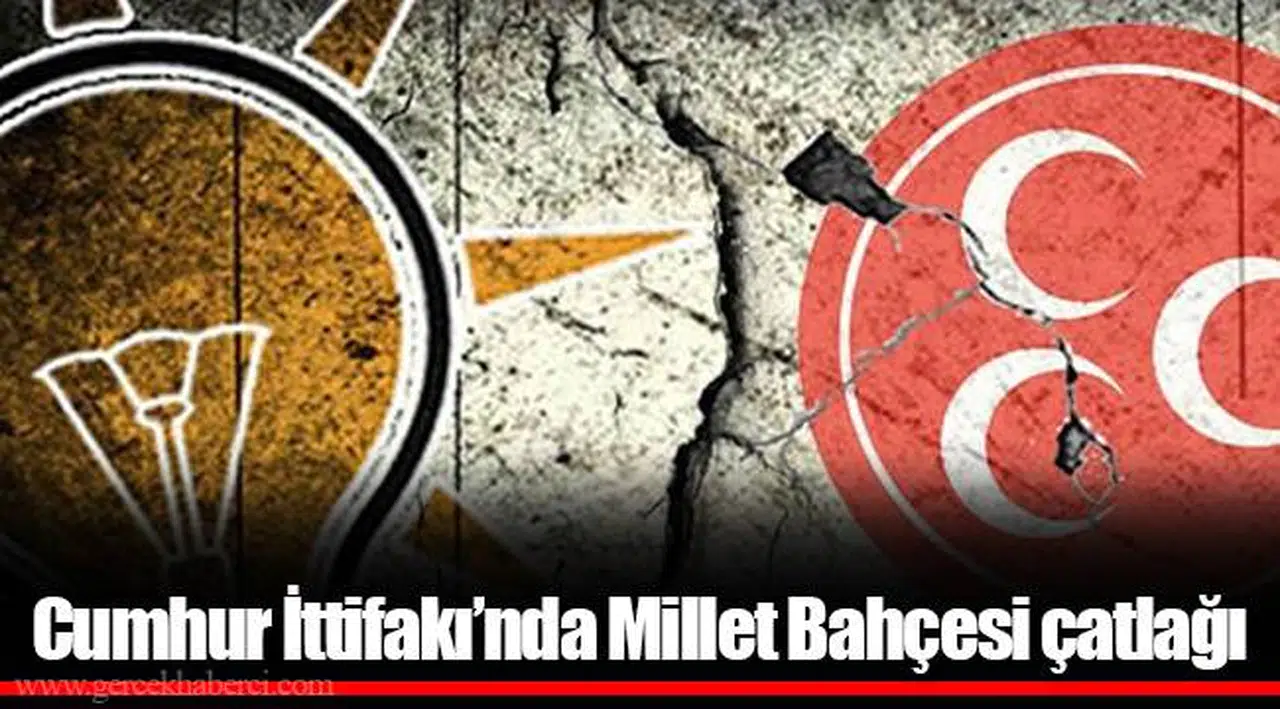 Cumhur İttifakı’nda Millet Bahçesi çatlağı