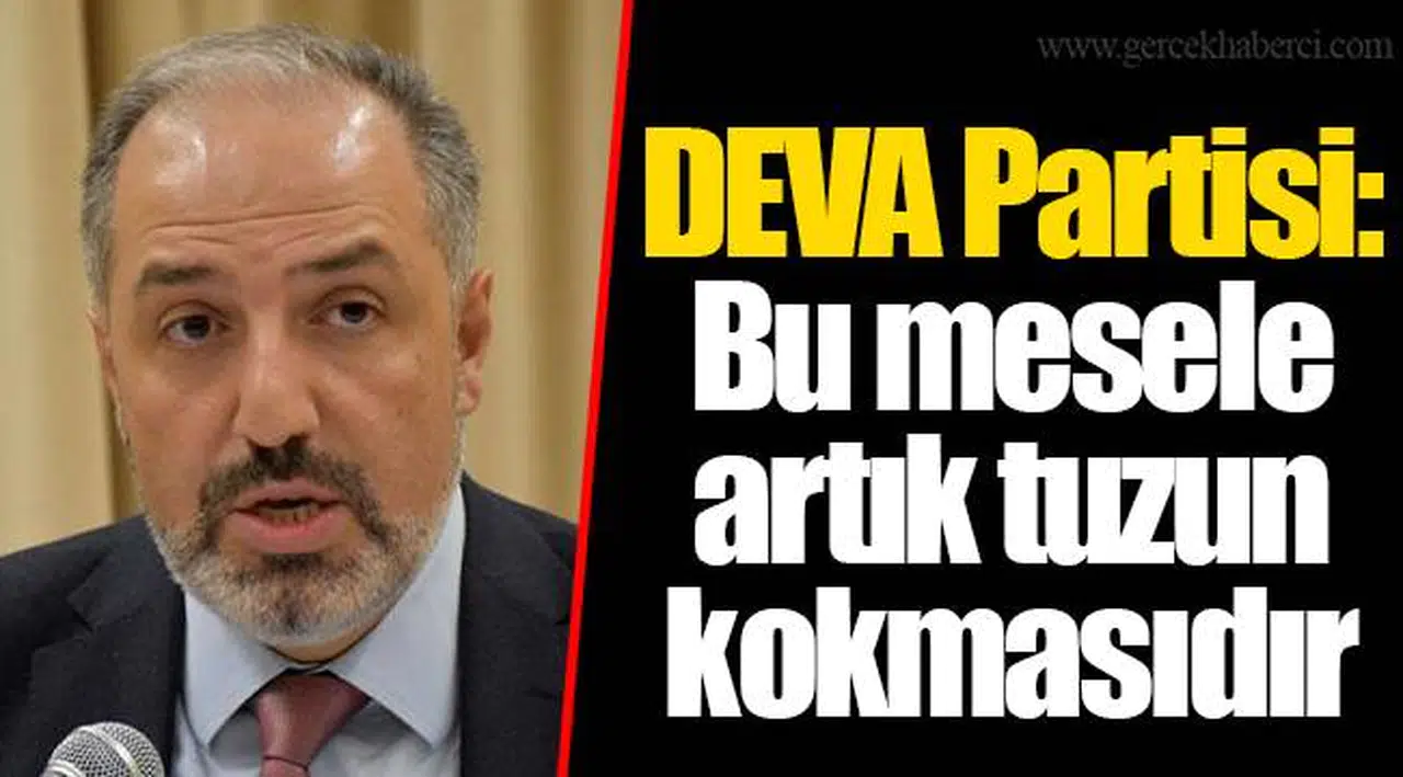 DEVA Partisi: Bu mesele artık tuzun kokmasıdır