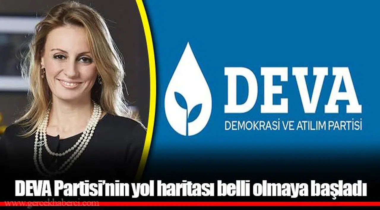 DEVA Partisi'nin yol haritası belli olmaya başladı