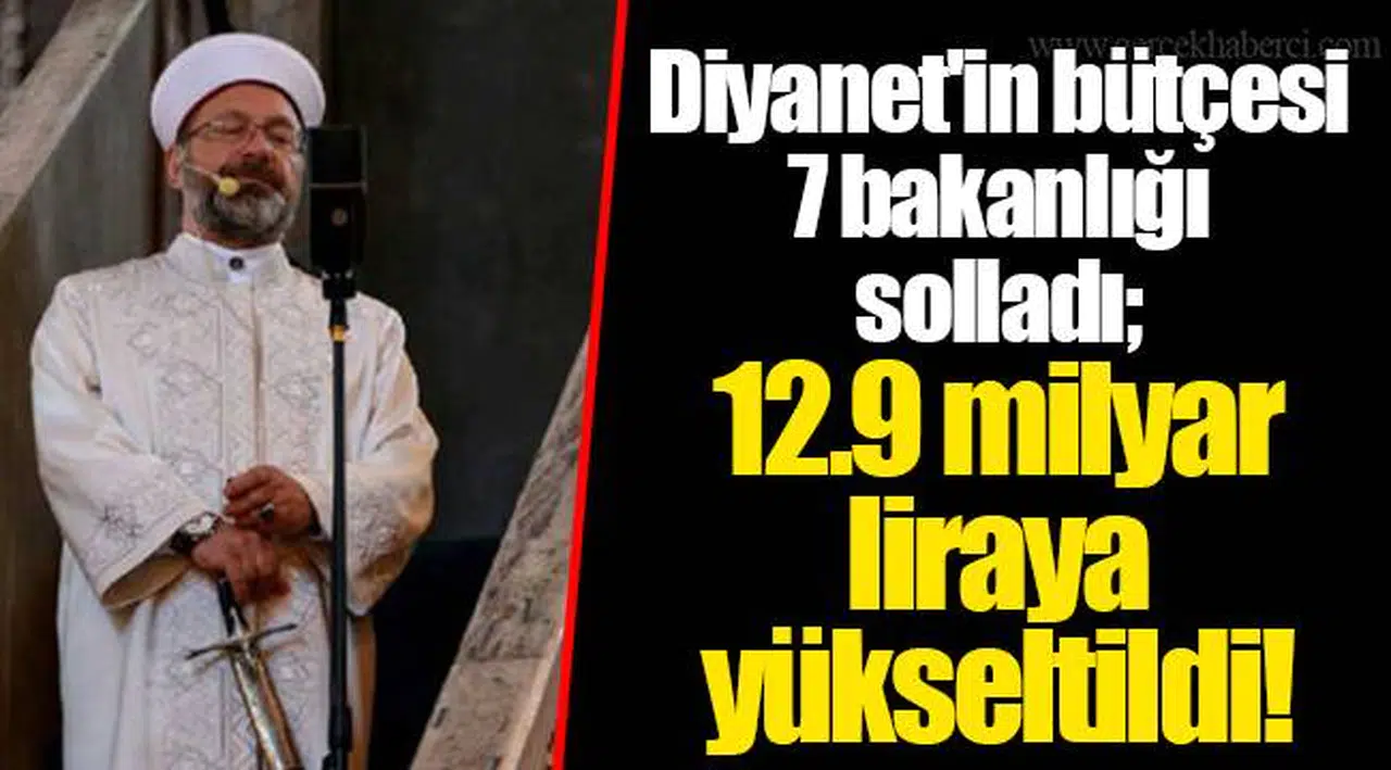 Diyanet'in bütçesi 7 bakanlığı solladı; 12.9 milyar liraya yükseltildi!