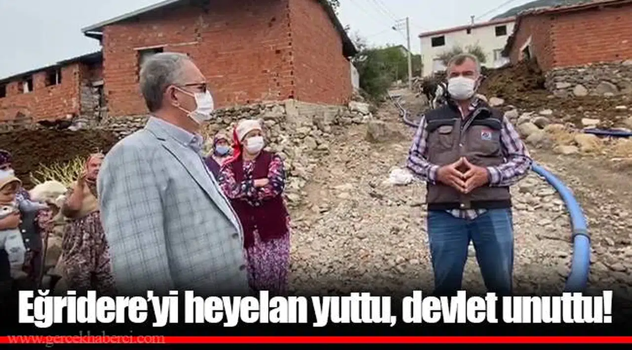 Eğridere’yi heyelan yuttu, devlet unuttu!