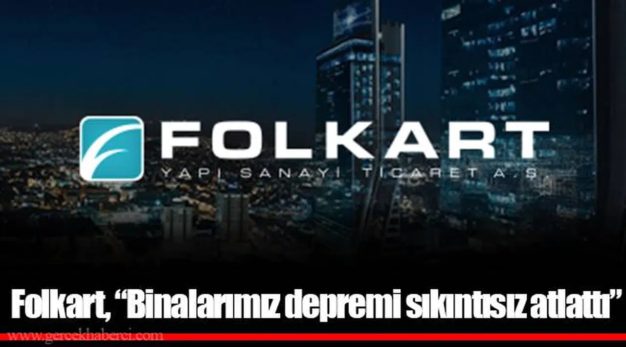 Folkart, “Binalarımız depremi sıkıntısız atlattı”