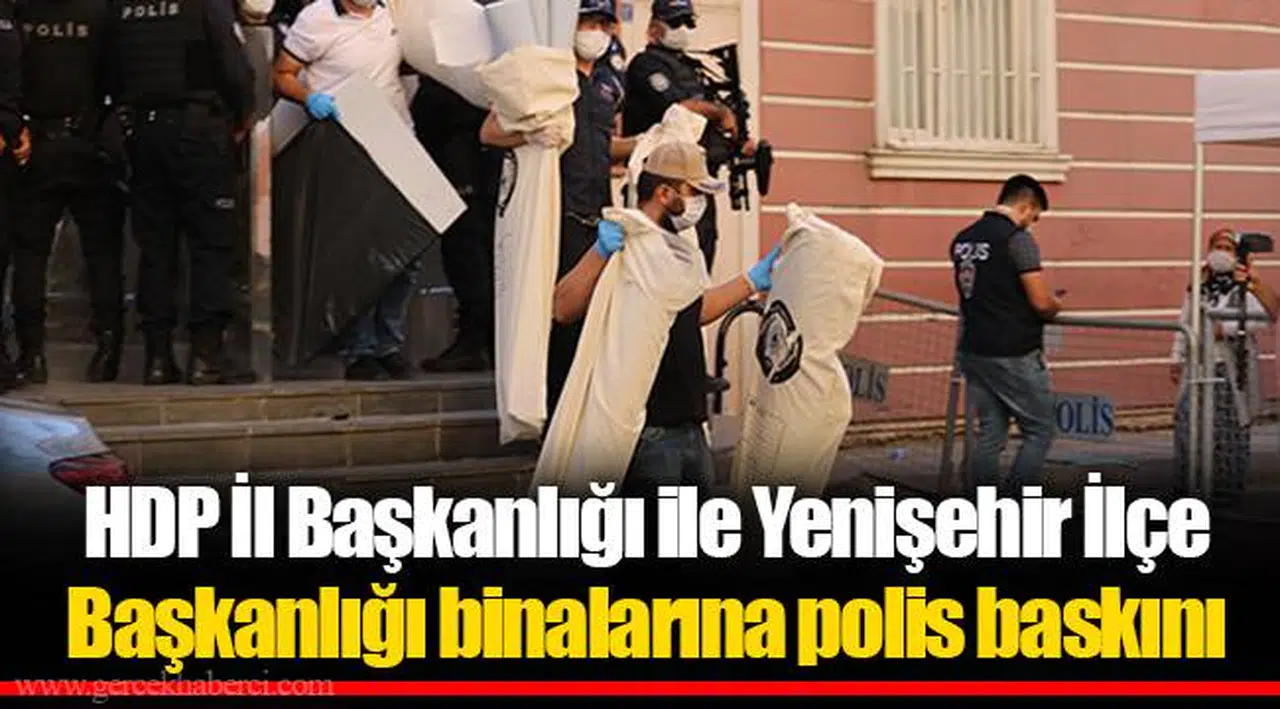 HDP İl Başkanlığı ile Yenişehir İlçe Başkanlığı binalarına polis baskını