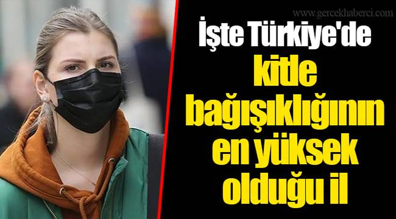 İşte Türkiye'de kitle bağışıklığının en yüksek olduğu il