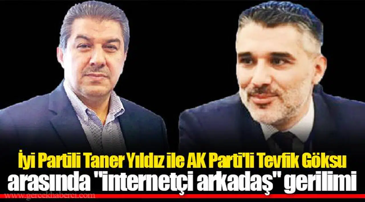 İyi Partili Taner Yıldız ile AKP'li Tevfik Göksu arasında "internetçi arkadaş" gerilimi