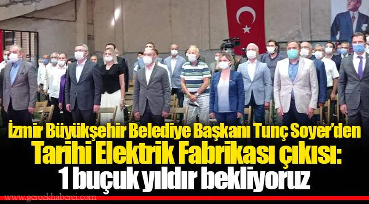 İzmir Büyükşehir Belediye Başkanı Tunç Soyer’den Tarihi Elektrik Fabrikası çıkısı:  1 buçuk yıldır bekliyoruz