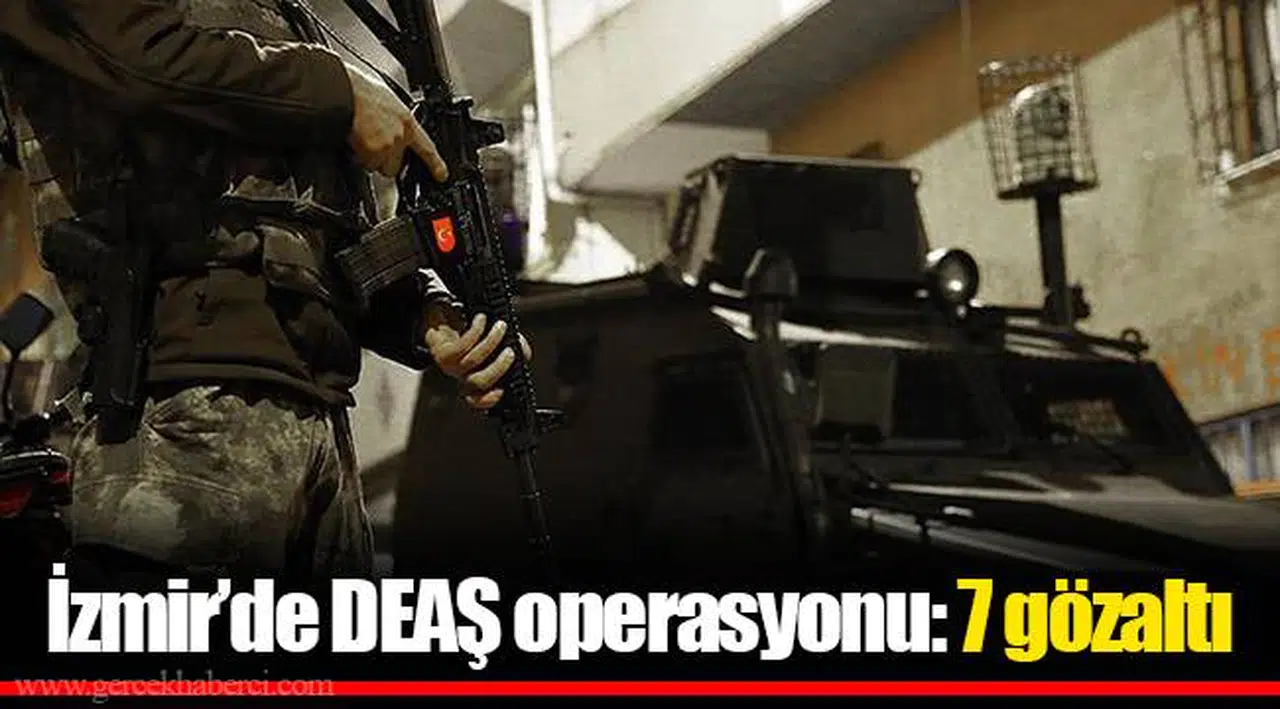 İzmir’de DEAŞ operasyonu: 7 gözaltı