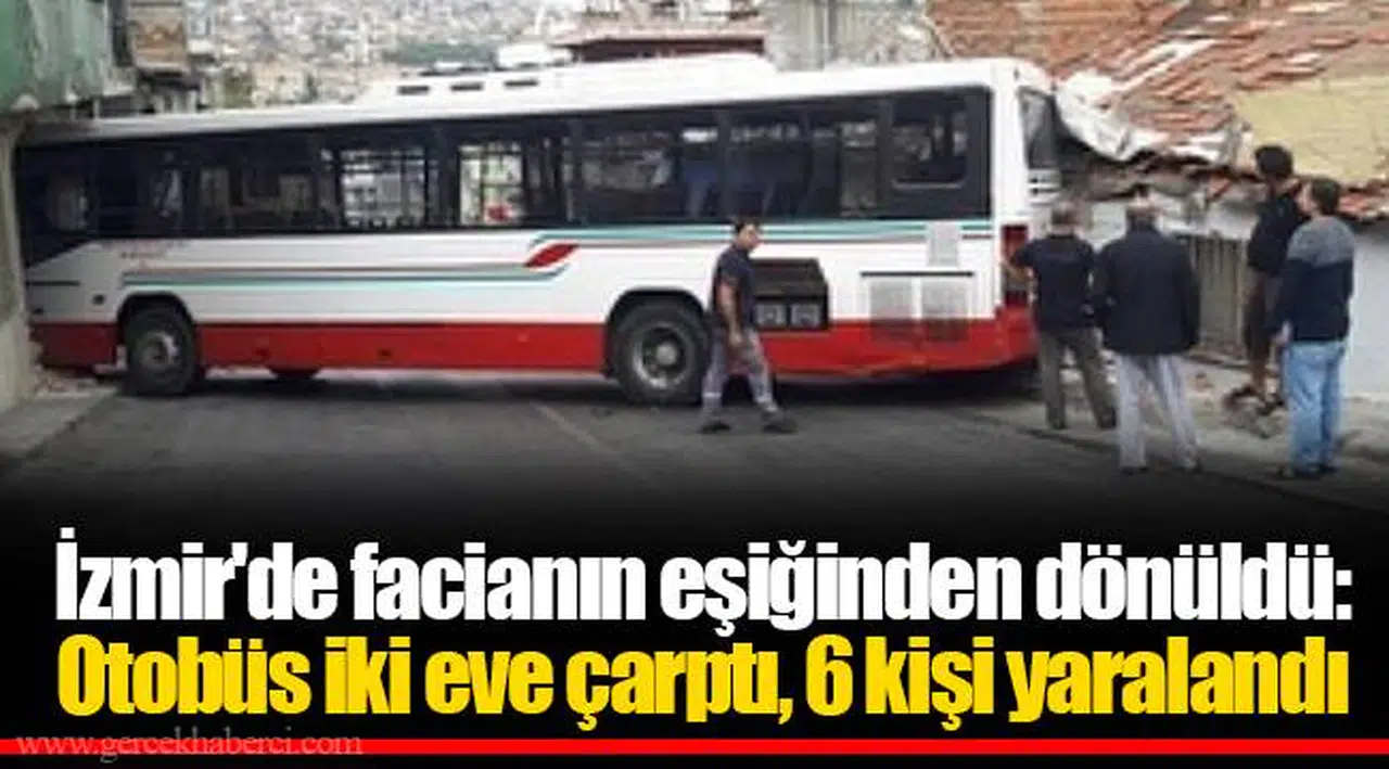 İzmir'de facianın eşiğinden dönüldü: Otobüs iki eve çarptı, 6 kişi yaralandı