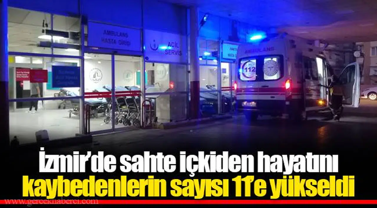 İzmir’de sahte içkiden hayatını kaybedenlerin sayısı 11’e yükseldi
