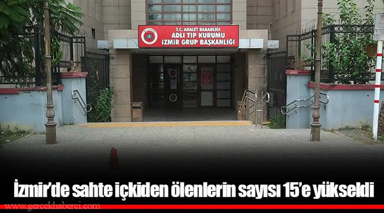 İzmir'de sahte içkiden ölenlerin sayısı 15'e yükseldi