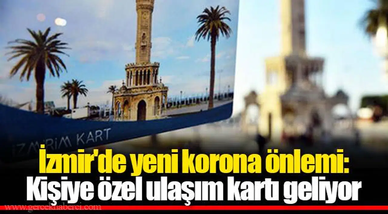 İzmir'de yeni korona önlemi: Kişiye özel ulaşım kartı geliyor