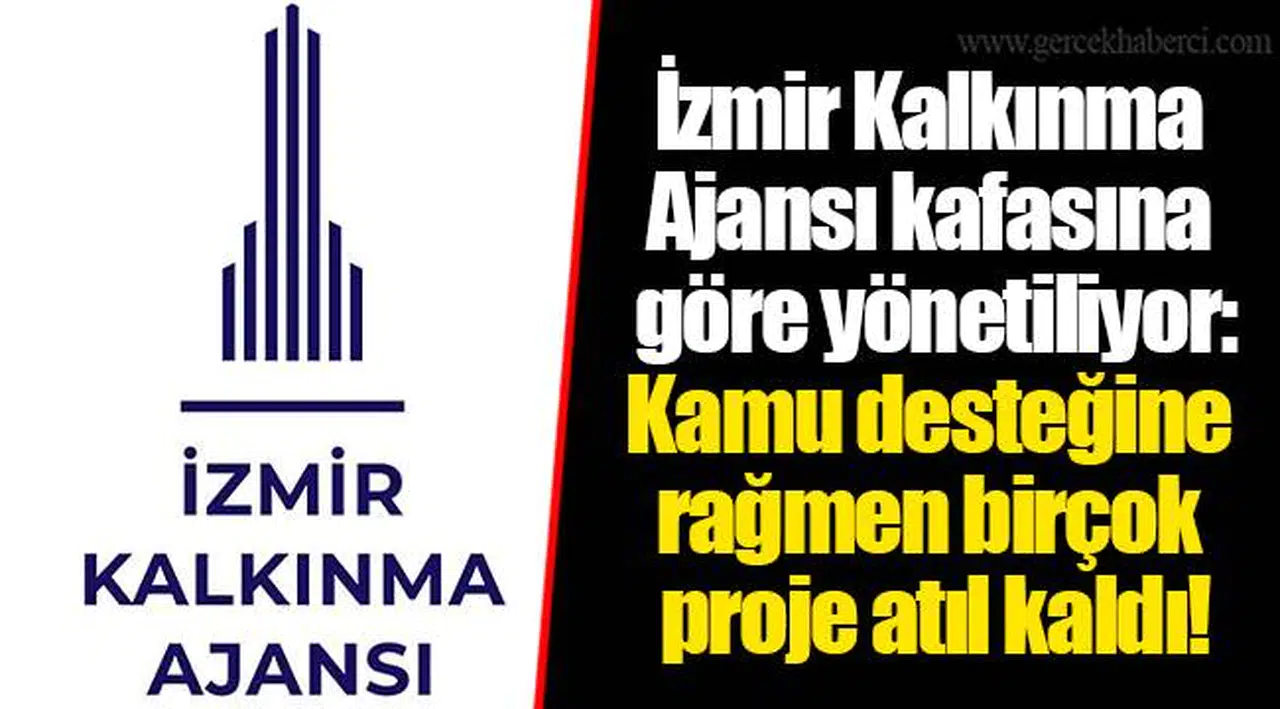İzmir Kalkınma Ajansı kafasına göre yönetiliyor:  Kamu desteğine rağmen birçok proje atıl kaldı!