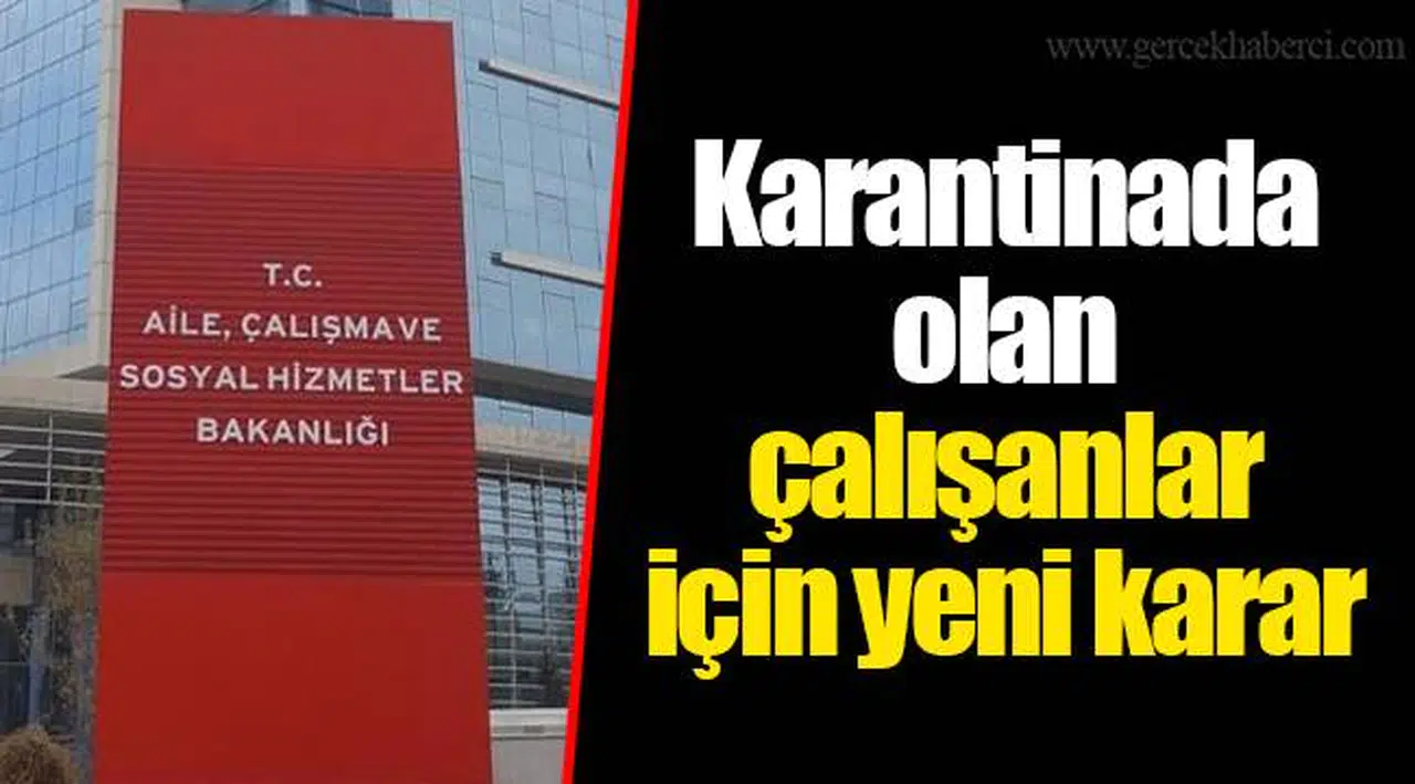 Karantinada olan çalışanlar için yeni karar