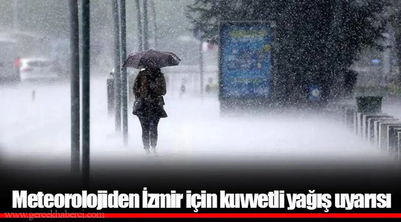 Meteorolojiden İzmir için kuvvetli yağış uyarısı