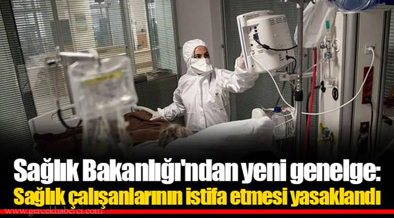 Sağlık Bakanlığı'ndan yeni genelge: Sağlık çalışanlarının istifa etmesi yasaklandı