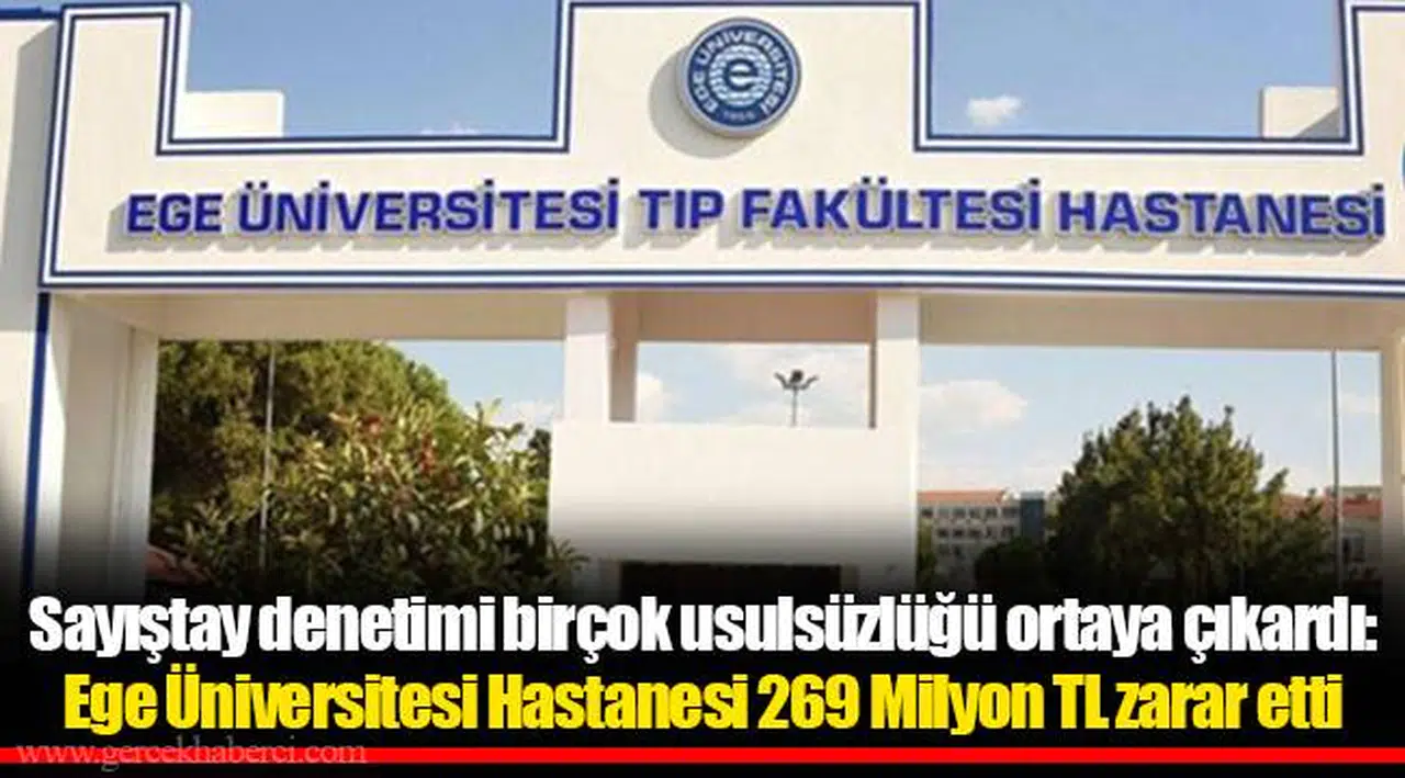 Sayıştay denetimi birçok usulsüzlüğü ortaya çıkardı: Ege Üniversitesi Hastanesi 269 Milyon TL zarar etti
