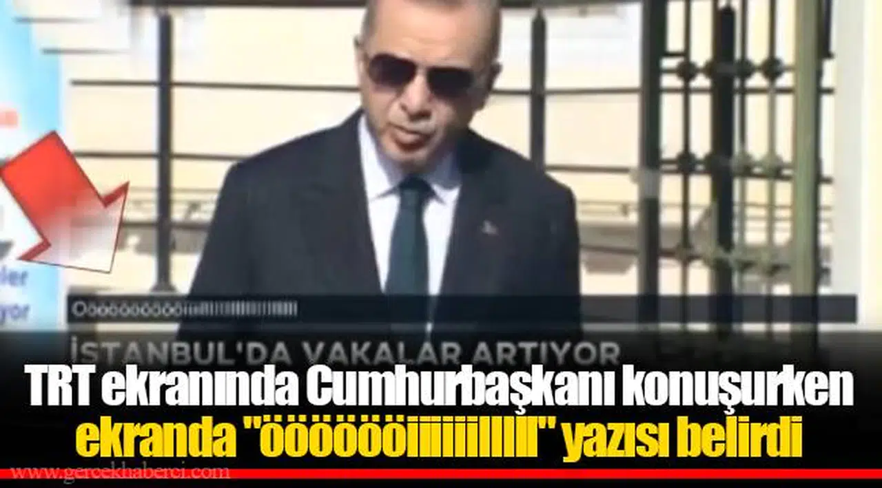 TRT ekranında Cumhurbaşkanı konuşurken ekranda "ööööööiiiiiilllll" yazısı belirdi
