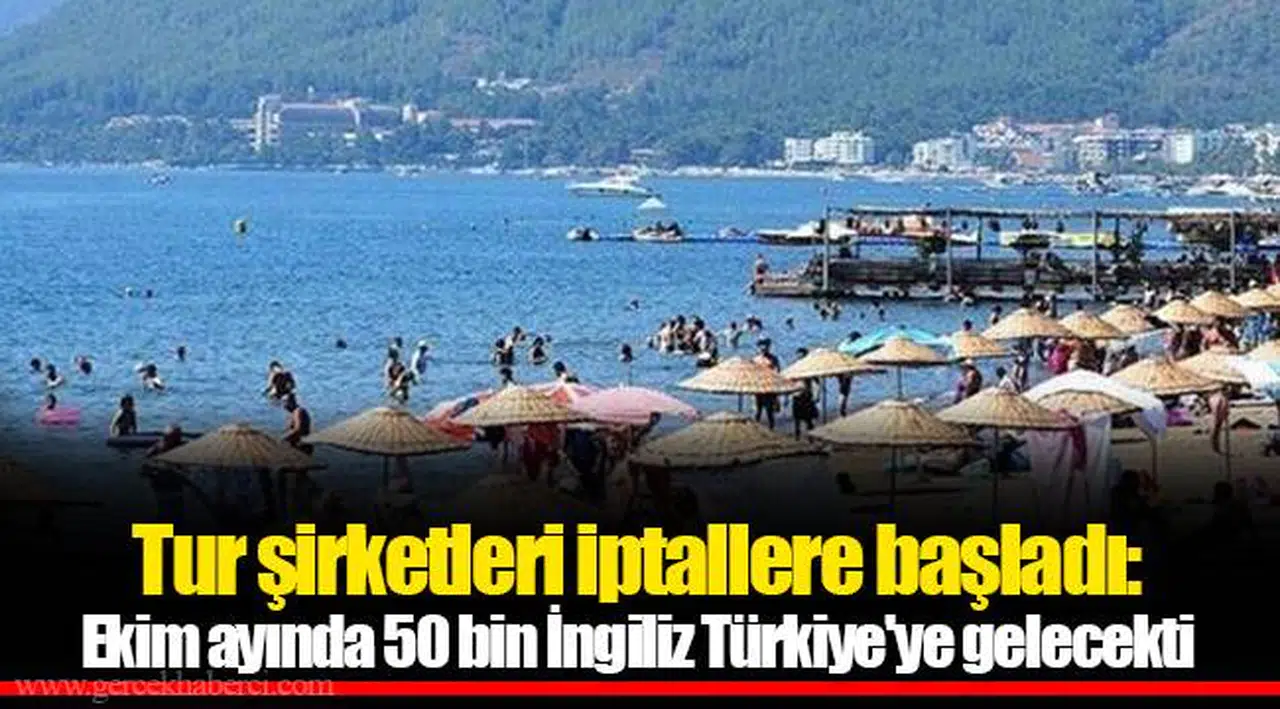 Tur şirketleri iptallere başladı: Ekim ayında 50 bin İngiliz Türkiye'ye gelecekti