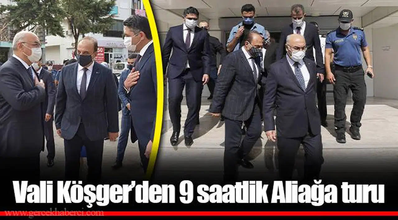 Vali Köşger’den 9 saatlik Aliağa turu