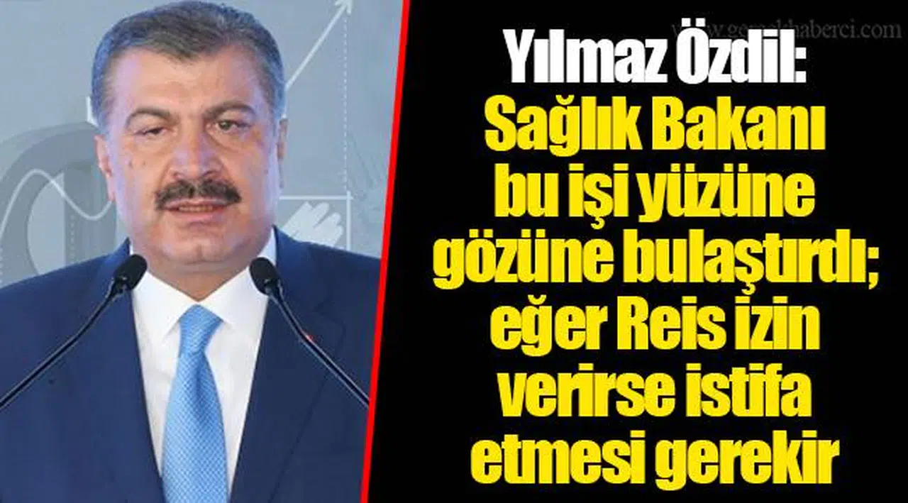 Yılmaz Özdil: Sağlık Bakanı bu işi yüzüne gözüne bulaştırdı; eğer Reis izin verirse istifa etmesi gerekir