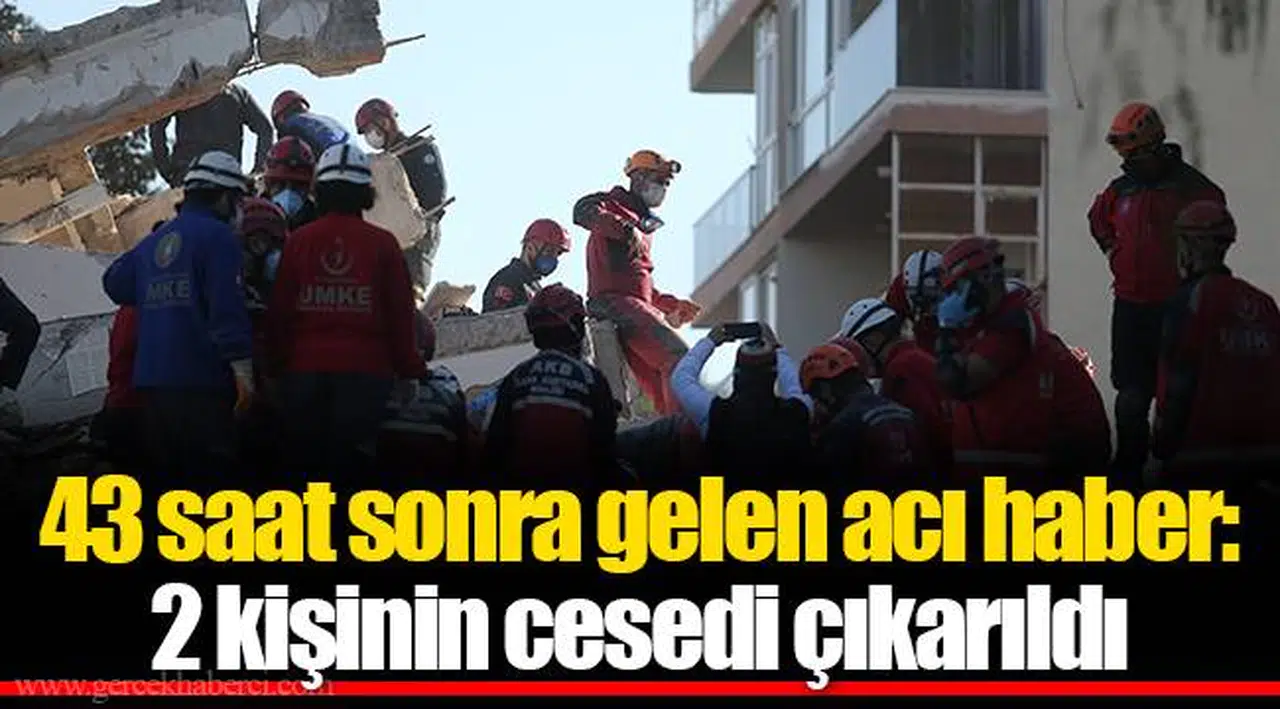 43 saat sonra gelen acı haber: 2 kişinin cesedi çıkarıldı