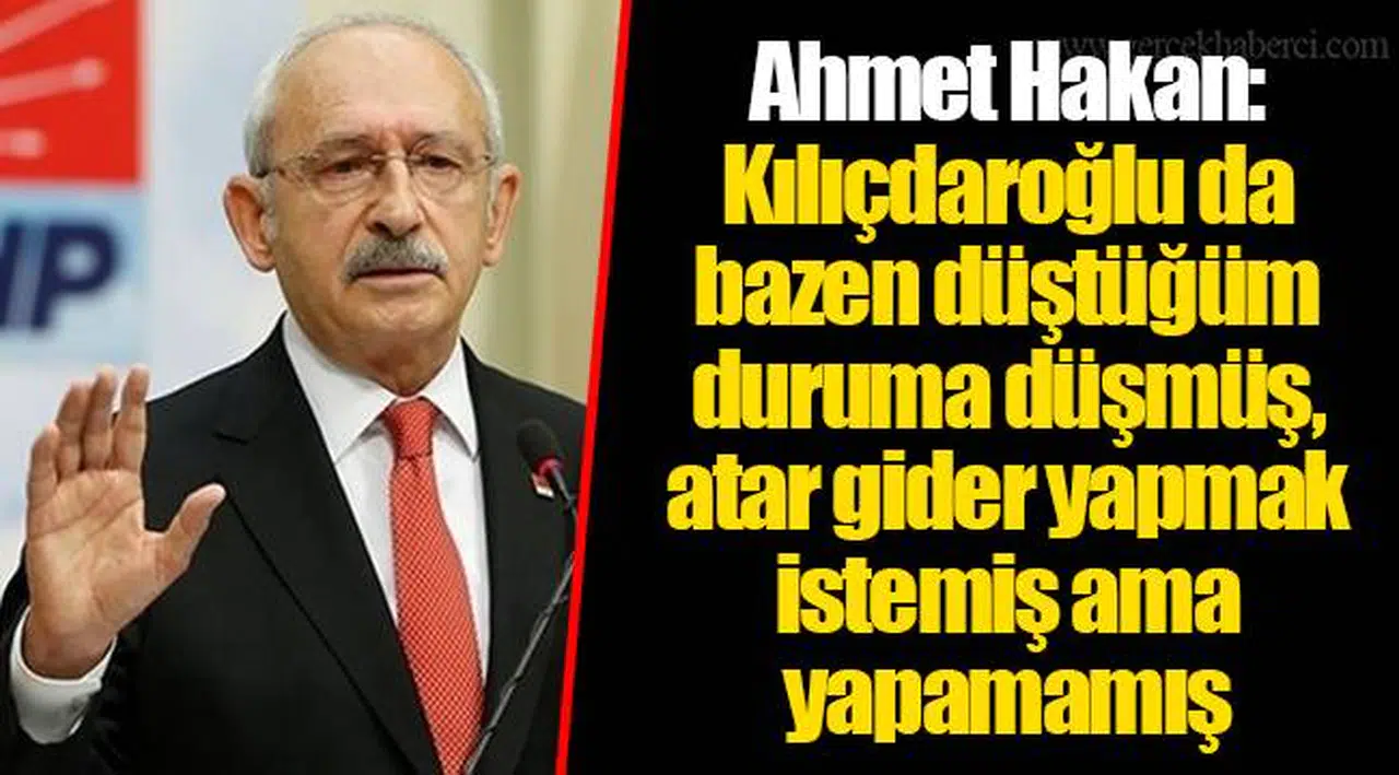 Ahmet Hakan: Kılıçdaroğlu da bazen düştüğüm duruma düşmüş, atar gider yapmak istemiş ama yapamamış