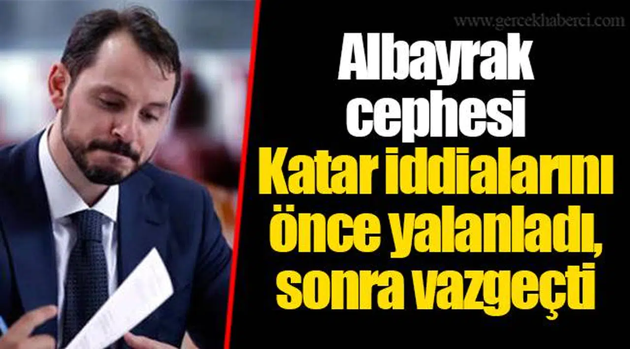 Albayrak cephesi Katar iddialarını önce yalanladı, sonra vazgeçti