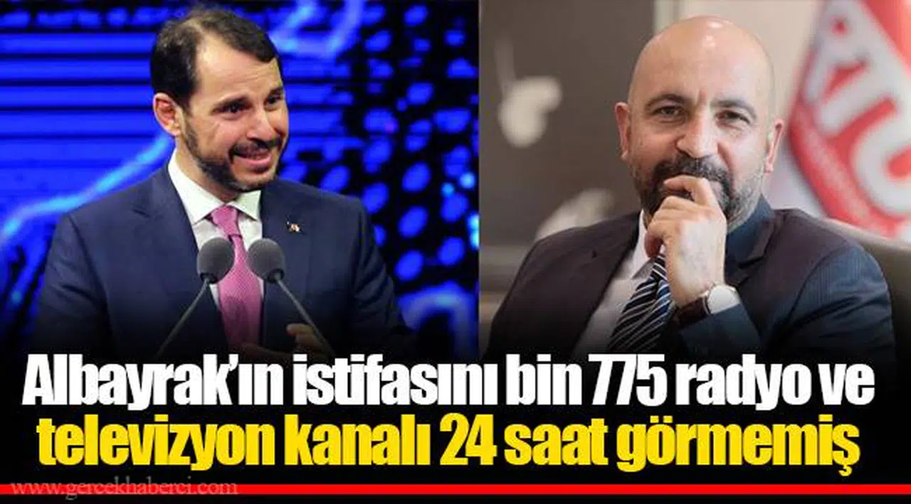 Albayrak’ın istifasını bin 775 radyo ve televizyon kanalı 24 saat görmemiş