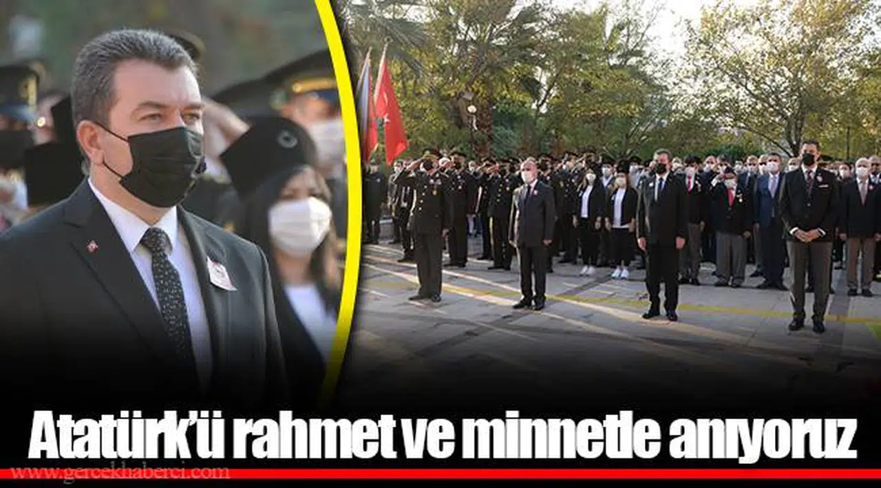 Atatürk’ü rahmet ve minnetle anıyoruz