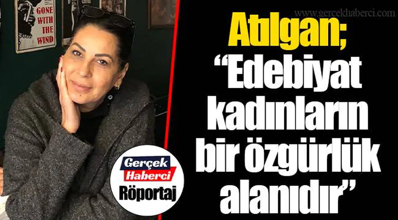 Atılgan; "Edebiyat kadınların bir özgürlük alanıdır"