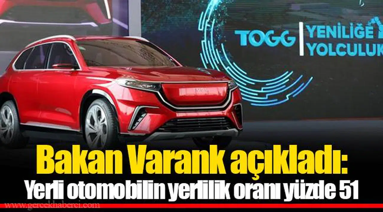 Bakan Varank açıkladı: Yerli otomobilin yerlilik oranı yüzde 51