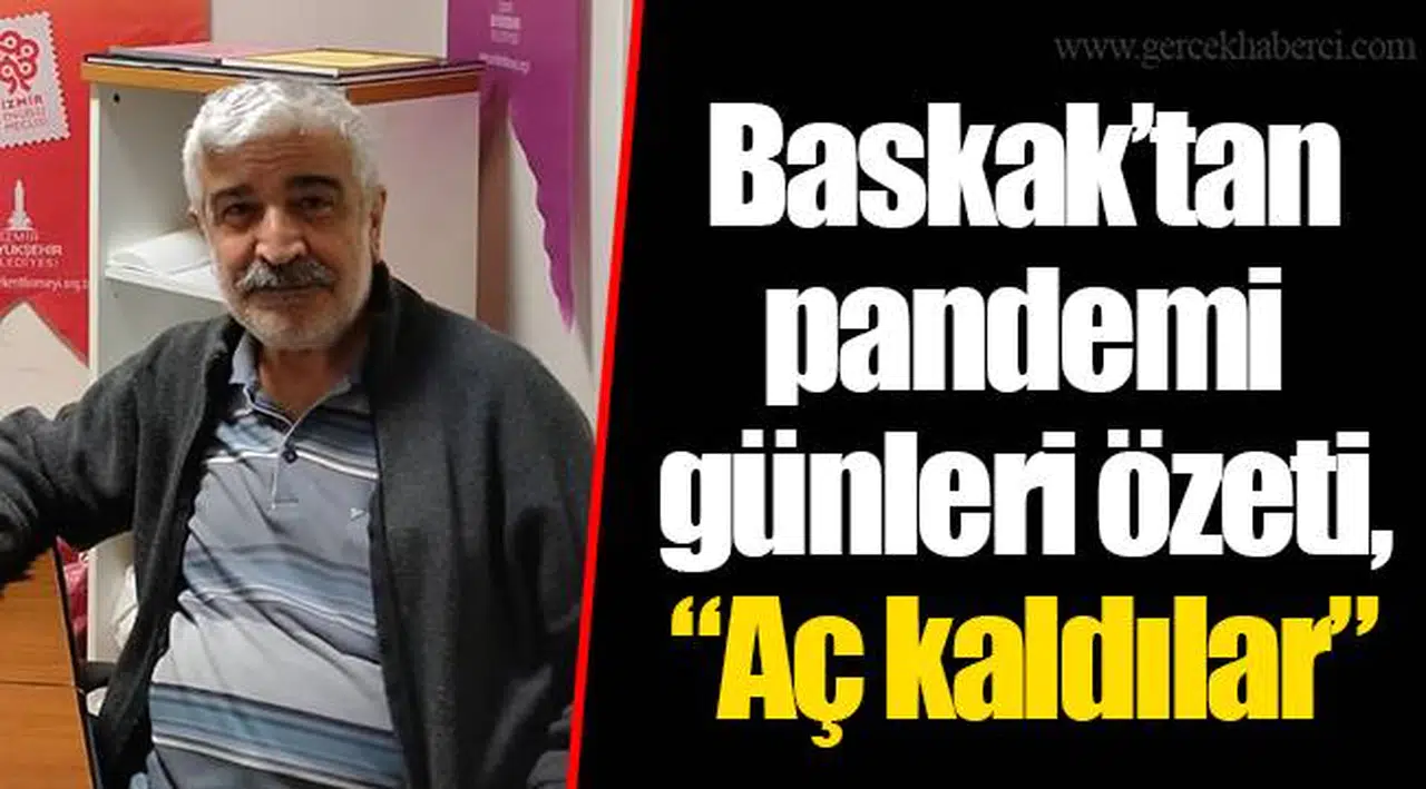 Baskak'tan pandemi günleri özeti, "Aç kaldılar"