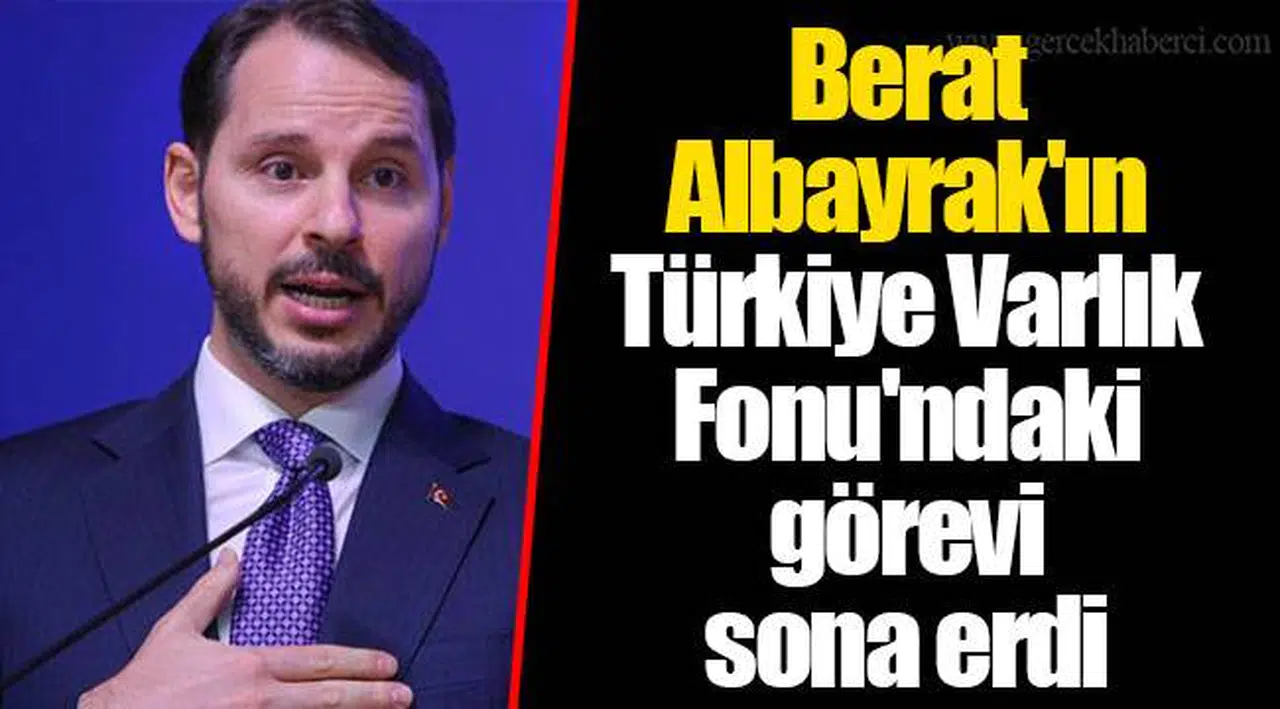 Berat Albayrak'ın Türkiye Varlık Fonu'ndaki görevi sona erdi