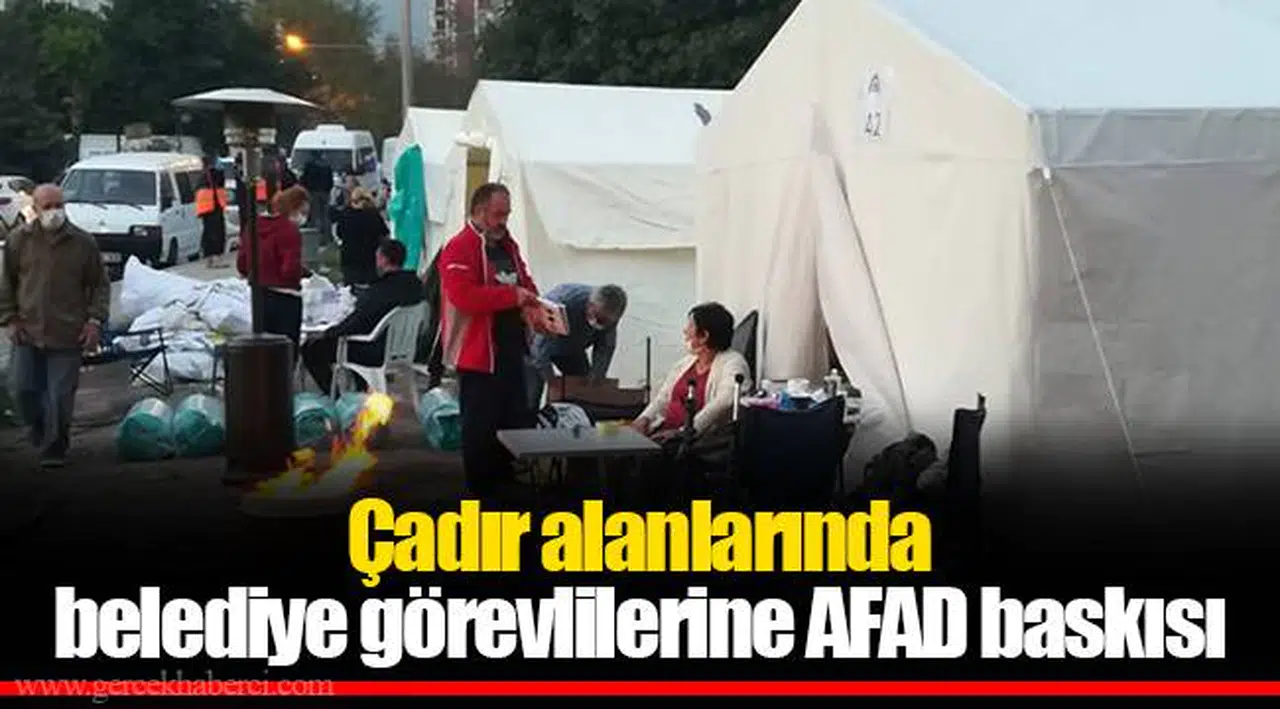 Çadır alanlarında belediye görevlilerine AFAD baskısı