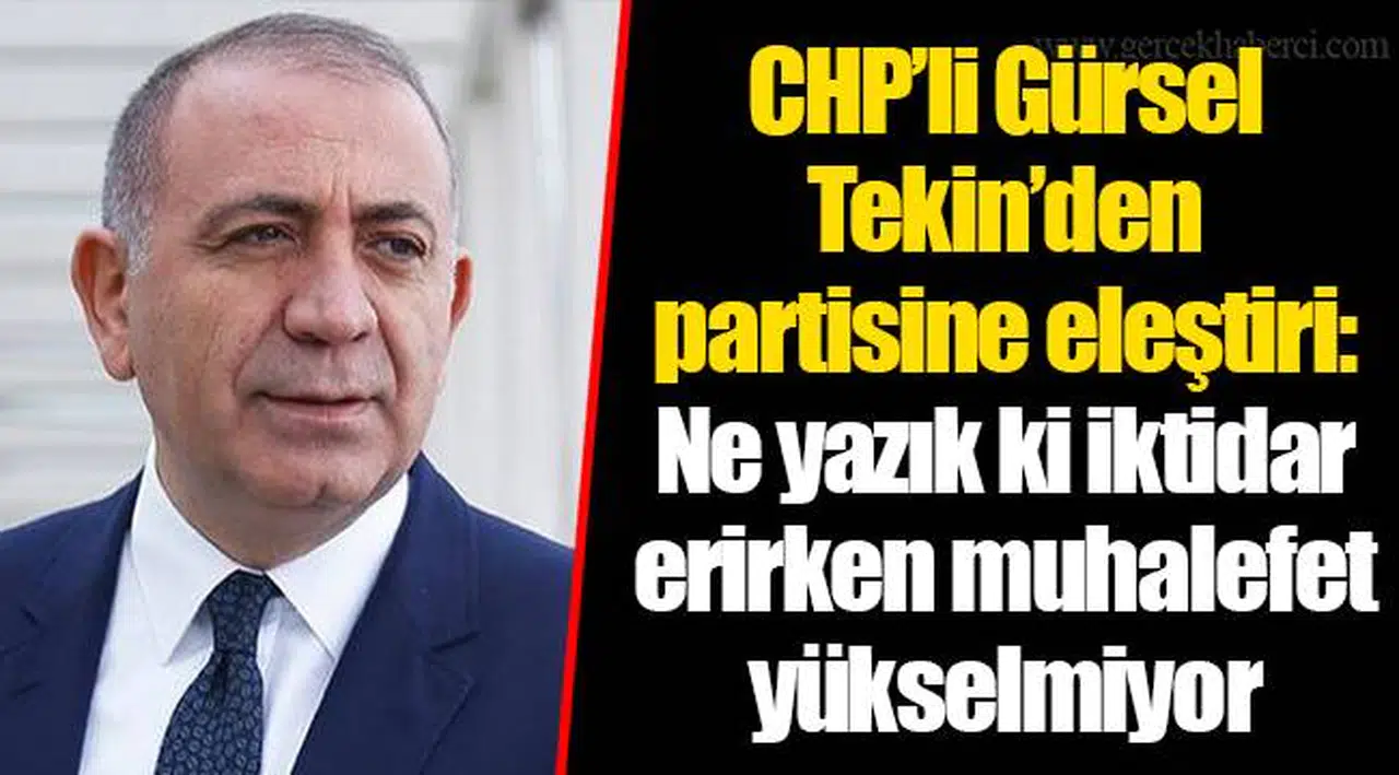 CHP’li Gürsel Tekin’den partisine eleştiri: Ne yazık ki iktidar erirken muhalefet yükselmiyor